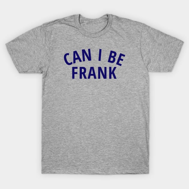 Can I Be Frank Tshirt T-Shirt by Dad at Disney